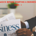 Basics Before Starting a Business (Part- I)