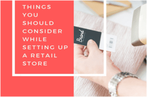 Things you should consider while setting up a Retail Store